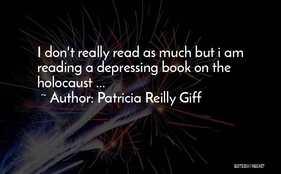 Patricia Reilly Giff Quotes: I Don't Really Read As Much But I Am Reading A Depressing Book On The Holocaust ...