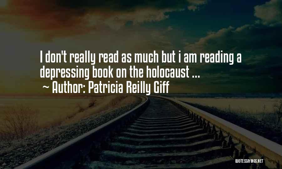 Patricia Reilly Giff Quotes: I Don't Really Read As Much But I Am Reading A Depressing Book On The Holocaust ...