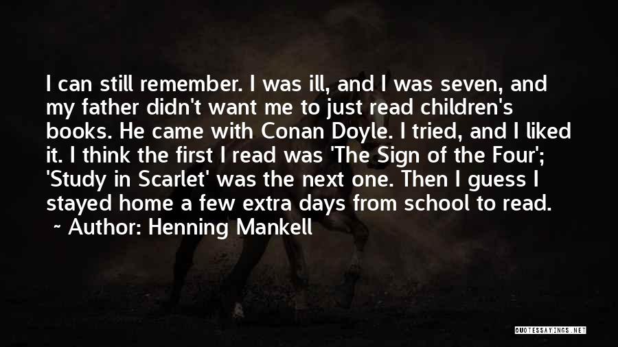 Henning Mankell Quotes: I Can Still Remember. I Was Ill, And I Was Seven, And My Father Didn't Want Me To Just Read