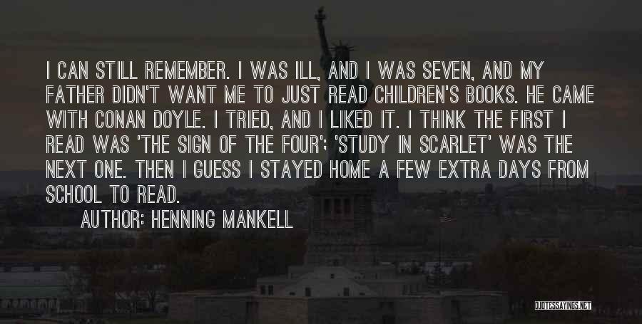 Henning Mankell Quotes: I Can Still Remember. I Was Ill, And I Was Seven, And My Father Didn't Want Me To Just Read