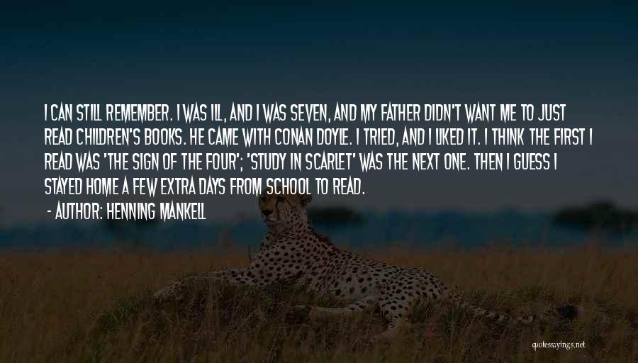 Henning Mankell Quotes: I Can Still Remember. I Was Ill, And I Was Seven, And My Father Didn't Want Me To Just Read