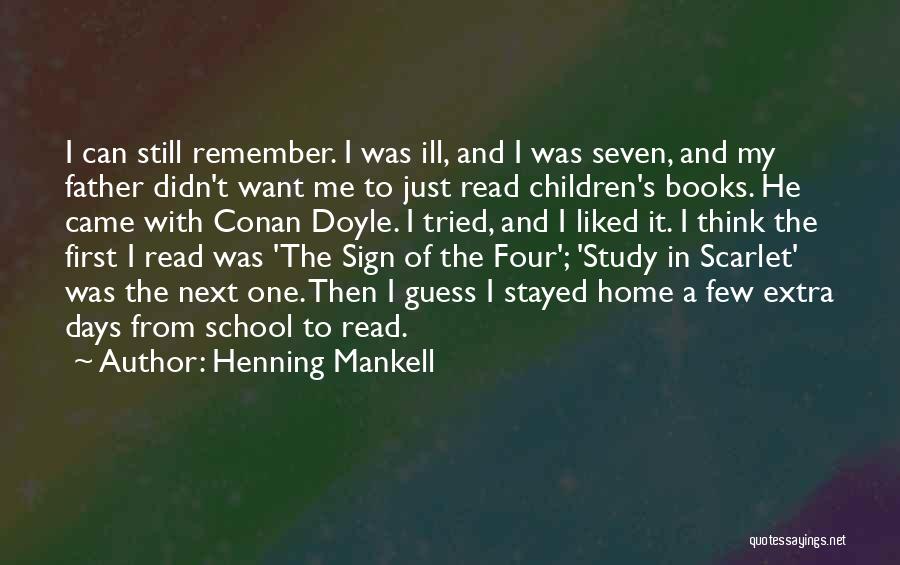 Henning Mankell Quotes: I Can Still Remember. I Was Ill, And I Was Seven, And My Father Didn't Want Me To Just Read