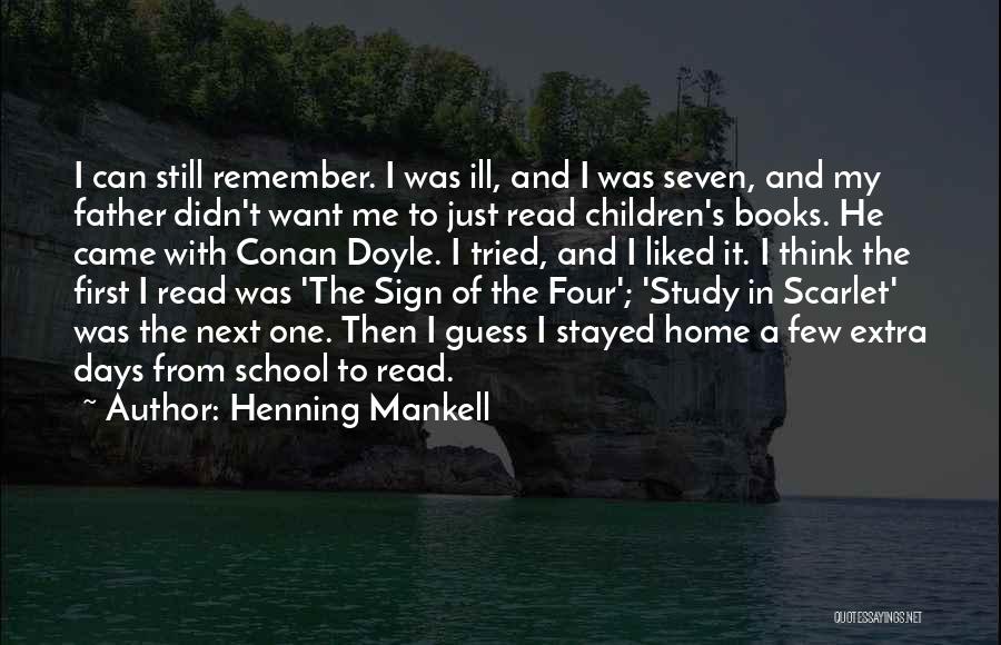 Henning Mankell Quotes: I Can Still Remember. I Was Ill, And I Was Seven, And My Father Didn't Want Me To Just Read