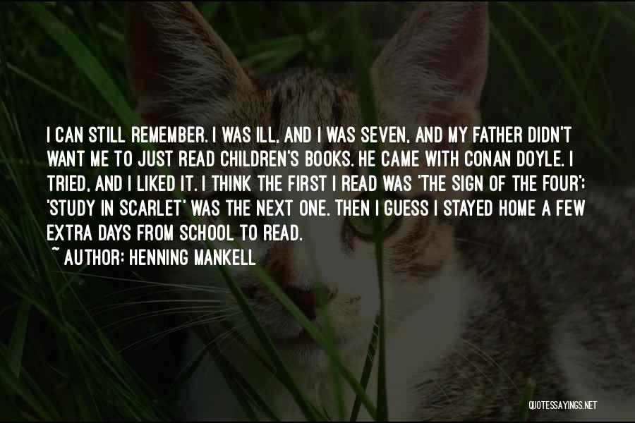 Henning Mankell Quotes: I Can Still Remember. I Was Ill, And I Was Seven, And My Father Didn't Want Me To Just Read