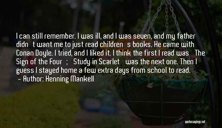Henning Mankell Quotes: I Can Still Remember. I Was Ill, And I Was Seven, And My Father Didn't Want Me To Just Read