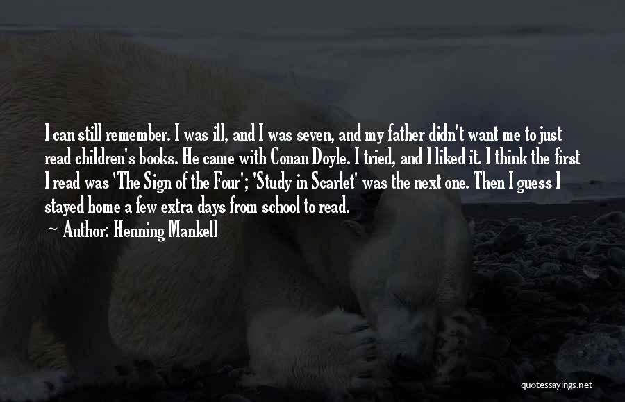 Henning Mankell Quotes: I Can Still Remember. I Was Ill, And I Was Seven, And My Father Didn't Want Me To Just Read