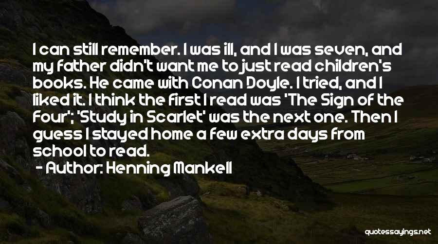 Henning Mankell Quotes: I Can Still Remember. I Was Ill, And I Was Seven, And My Father Didn't Want Me To Just Read