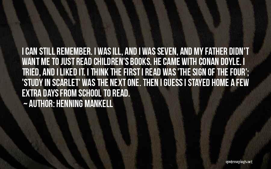 Henning Mankell Quotes: I Can Still Remember. I Was Ill, And I Was Seven, And My Father Didn't Want Me To Just Read