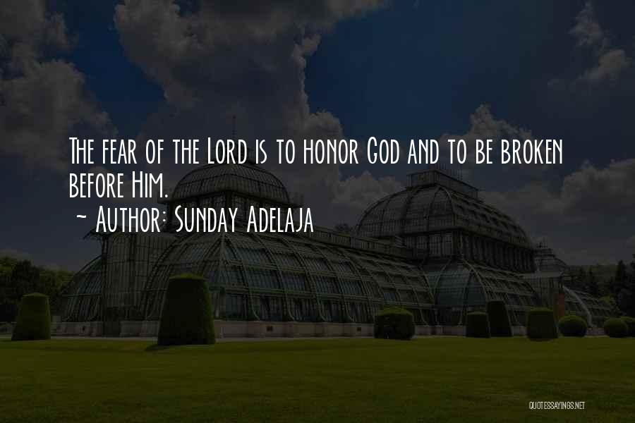 Sunday Adelaja Quotes: The Fear Of The Lord Is To Honor God And To Be Broken Before Him.