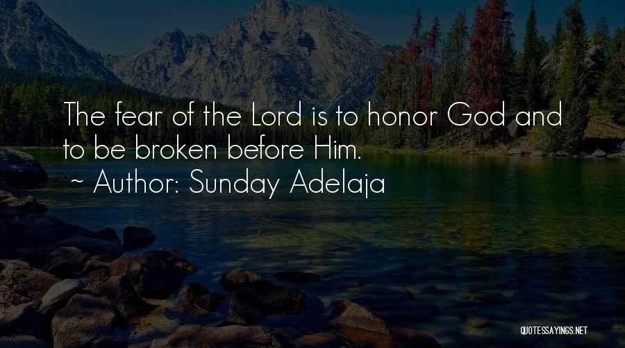 Sunday Adelaja Quotes: The Fear Of The Lord Is To Honor God And To Be Broken Before Him.