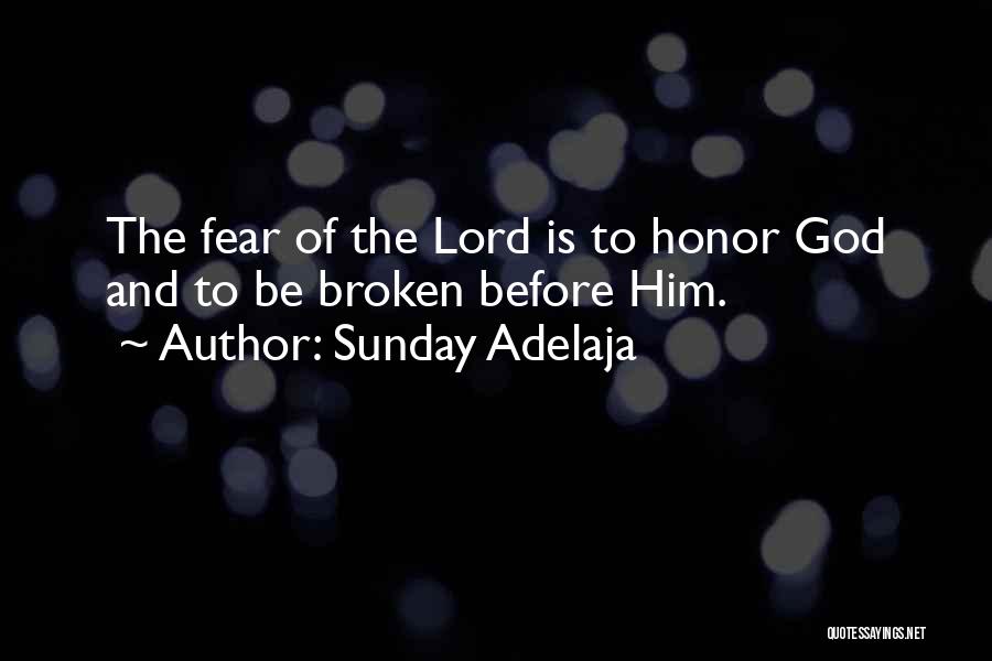 Sunday Adelaja Quotes: The Fear Of The Lord Is To Honor God And To Be Broken Before Him.