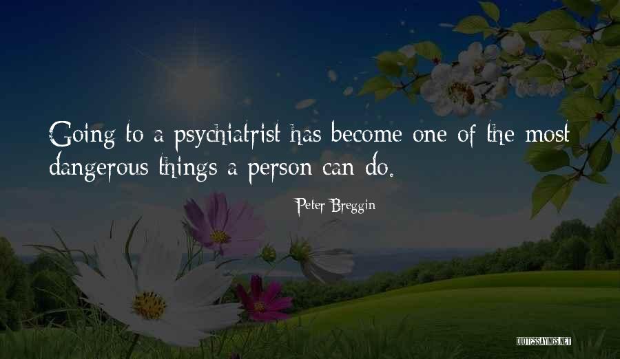 561311 Quotes By Peter Breggin 561311 Quotes By Peter Breggin