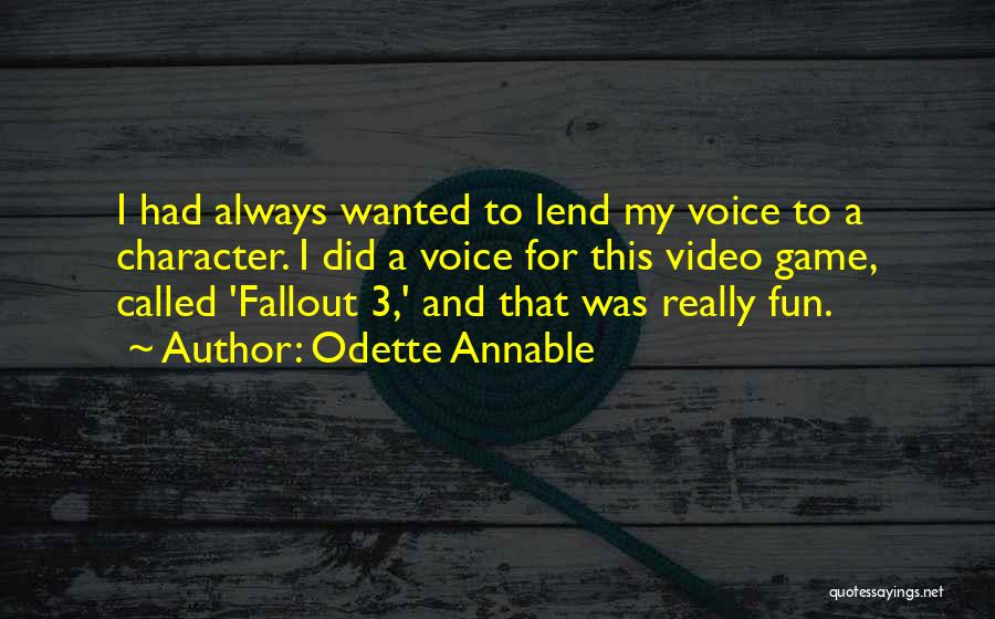 Odette Annable Quotes: I Had Always Wanted To Lend My Voice To A Character. I Did A Voice For This Video Game, Called