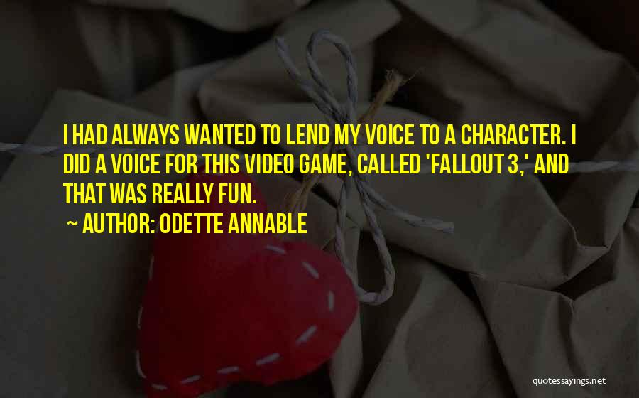 Odette Annable Quotes: I Had Always Wanted To Lend My Voice To A Character. I Did A Voice For This Video Game, Called