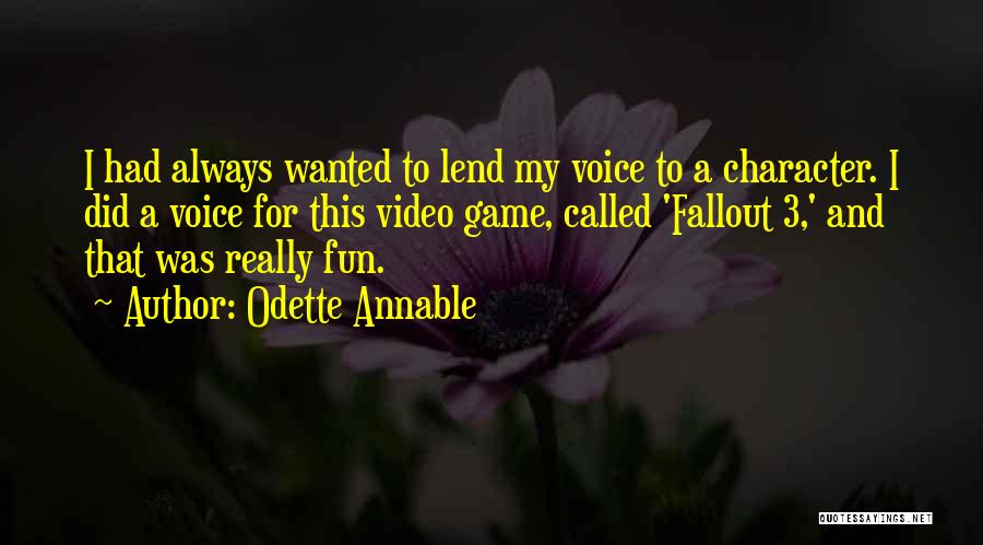 Odette Annable Quotes: I Had Always Wanted To Lend My Voice To A Character. I Did A Voice For This Video Game, Called