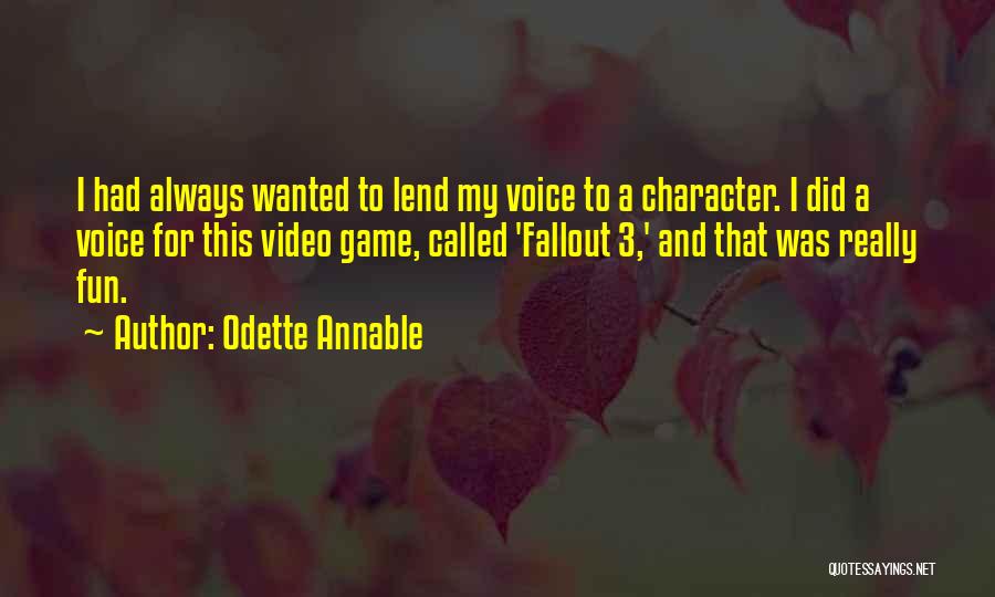 Odette Annable Quotes: I Had Always Wanted To Lend My Voice To A Character. I Did A Voice For This Video Game, Called