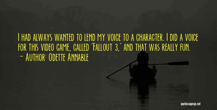 Odette Annable Quotes: I Had Always Wanted To Lend My Voice To A Character. I Did A Voice For This Video Game, Called