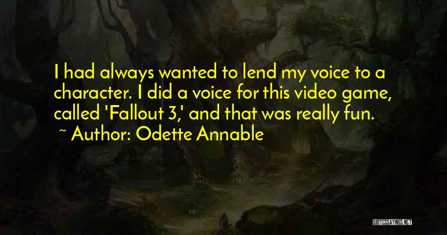 Odette Annable Quotes: I Had Always Wanted To Lend My Voice To A Character. I Did A Voice For This Video Game, Called