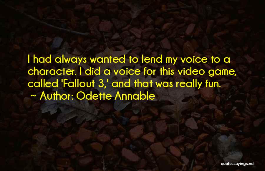 Odette Annable Quotes: I Had Always Wanted To Lend My Voice To A Character. I Did A Voice For This Video Game, Called