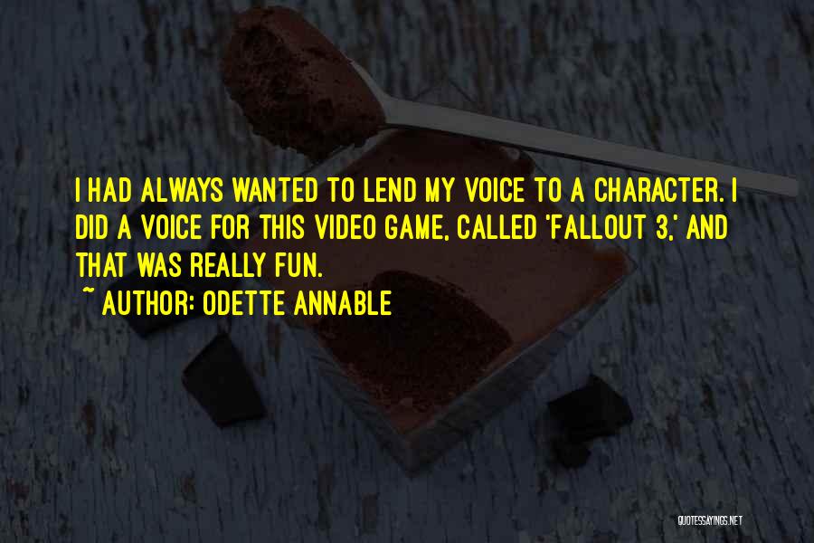 Odette Annable Quotes: I Had Always Wanted To Lend My Voice To A Character. I Did A Voice For This Video Game, Called