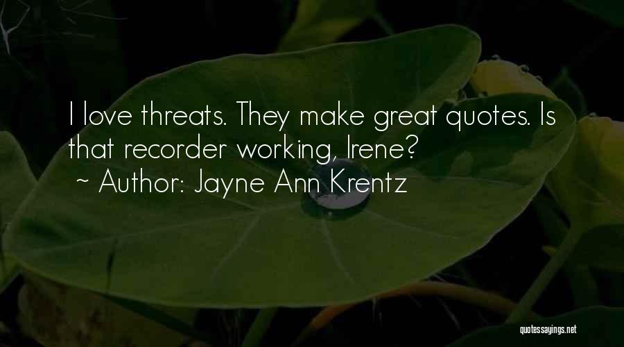 Jayne Ann Krentz Quotes: I Love Threats. They Make Great Quotes. Is That Recorder Working, Irene?