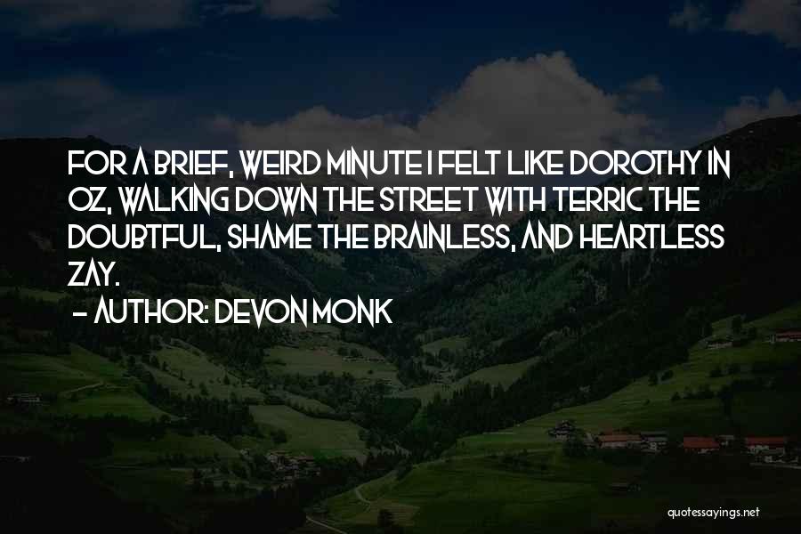 Devon Monk Quotes: For A Brief, Weird Minute I Felt Like Dorothy In Oz, Walking Down The Street With Terric The Doubtful, Shame