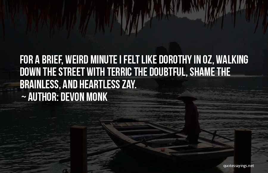 Devon Monk Quotes: For A Brief, Weird Minute I Felt Like Dorothy In Oz, Walking Down The Street With Terric The Doubtful, Shame