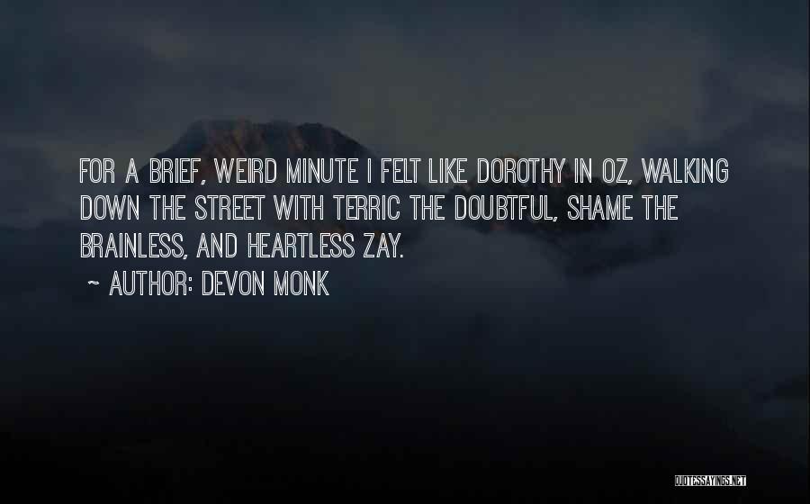 Devon Monk Quotes: For A Brief, Weird Minute I Felt Like Dorothy In Oz, Walking Down The Street With Terric The Doubtful, Shame