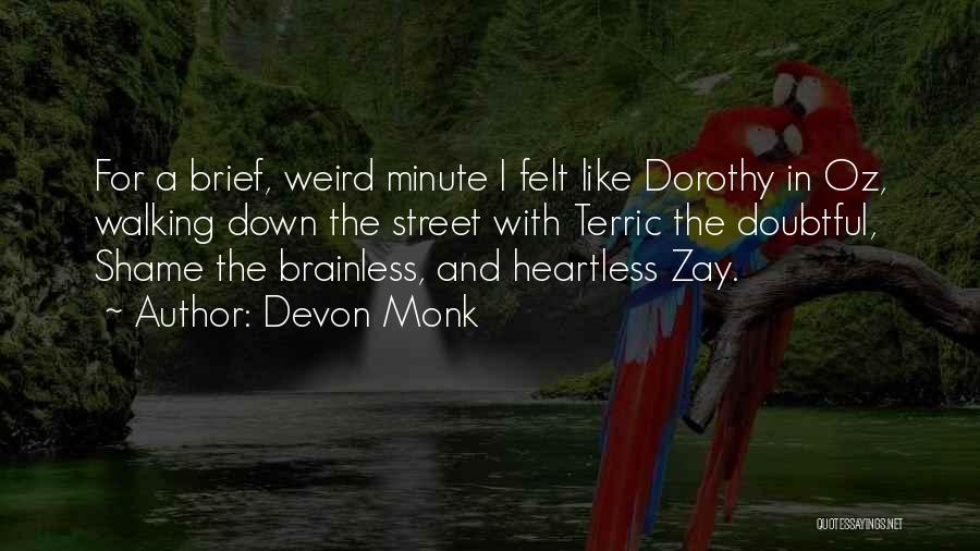 Devon Monk Quotes: For A Brief, Weird Minute I Felt Like Dorothy In Oz, Walking Down The Street With Terric The Doubtful, Shame