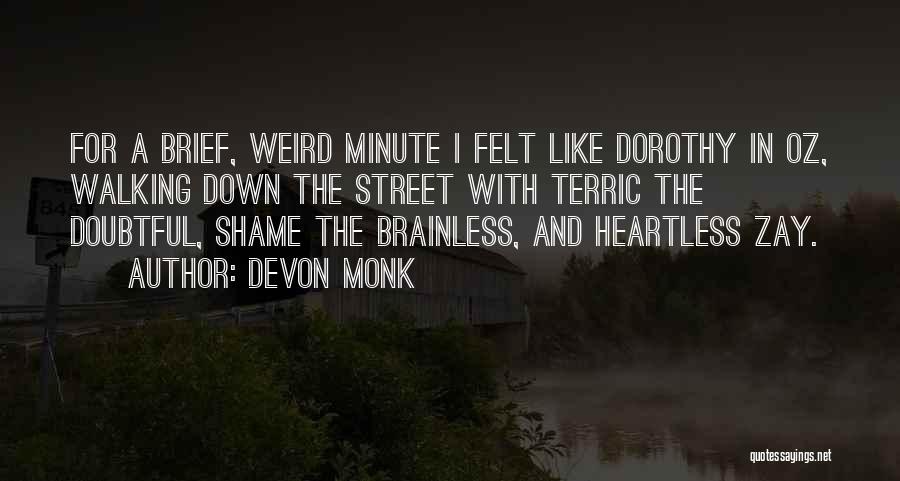 Devon Monk Quotes: For A Brief, Weird Minute I Felt Like Dorothy In Oz, Walking Down The Street With Terric The Doubtful, Shame