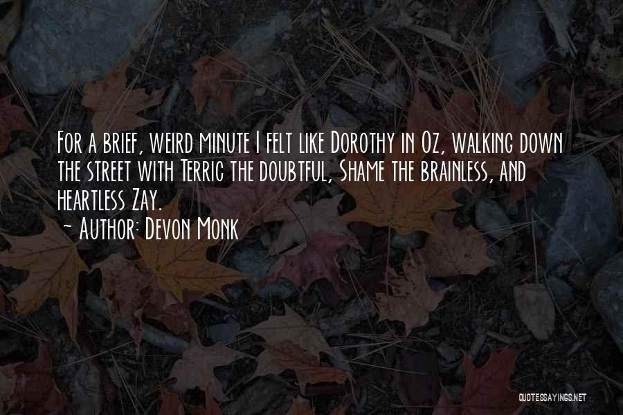 Devon Monk Quotes: For A Brief, Weird Minute I Felt Like Dorothy In Oz, Walking Down The Street With Terric The Doubtful, Shame