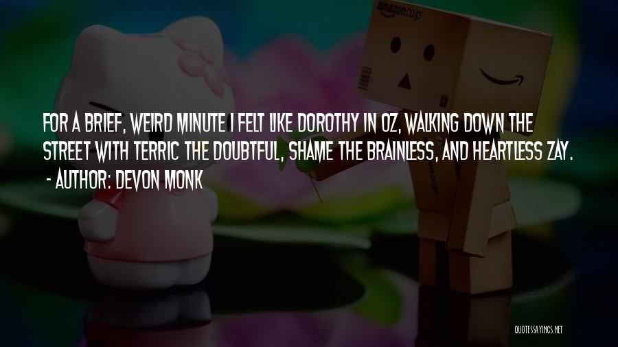 Devon Monk Quotes: For A Brief, Weird Minute I Felt Like Dorothy In Oz, Walking Down The Street With Terric The Doubtful, Shame