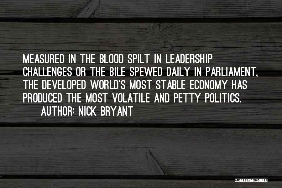 Nick Bryant Quotes: Measured In The Blood Spilt In Leadership Challenges Or The Bile Spewed Daily In Parliament, The Developed World's Most Stable