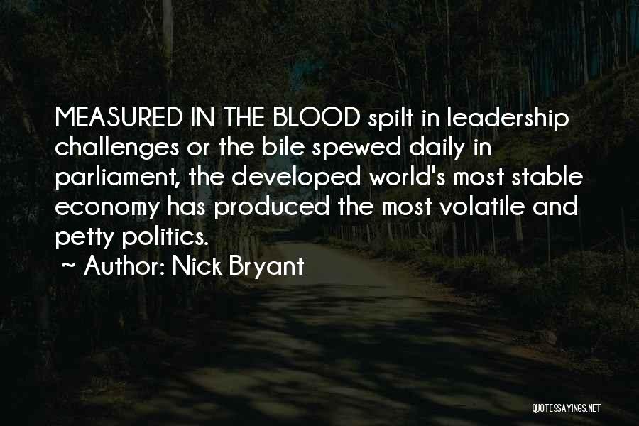 Nick Bryant Quotes: Measured In The Blood Spilt In Leadership Challenges Or The Bile Spewed Daily In Parliament, The Developed World's Most Stable