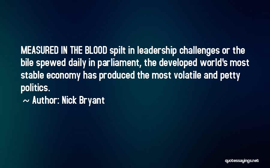 Nick Bryant Quotes: Measured In The Blood Spilt In Leadership Challenges Or The Bile Spewed Daily In Parliament, The Developed World's Most Stable