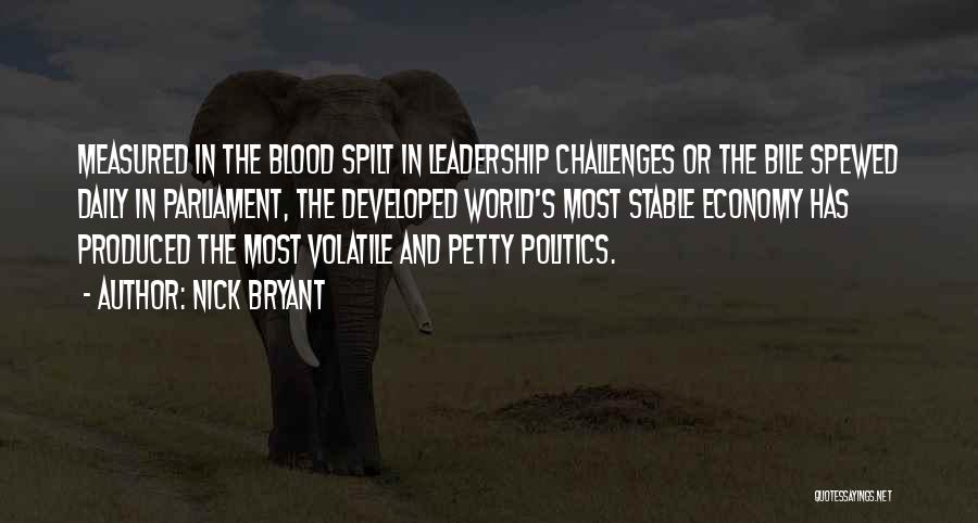 Nick Bryant Quotes: Measured In The Blood Spilt In Leadership Challenges Or The Bile Spewed Daily In Parliament, The Developed World's Most Stable