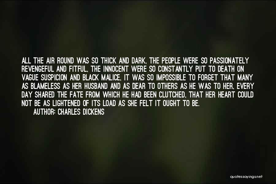 Charles Dickens Quotes: All The Air Round Was So Thick And Dark, The People Were So Passionately Revengeful And Fitful, The Innocent Were