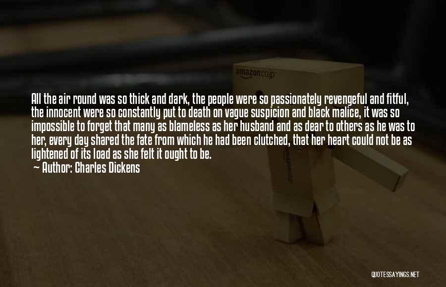 Charles Dickens Quotes: All The Air Round Was So Thick And Dark, The People Were So Passionately Revengeful And Fitful, The Innocent Were