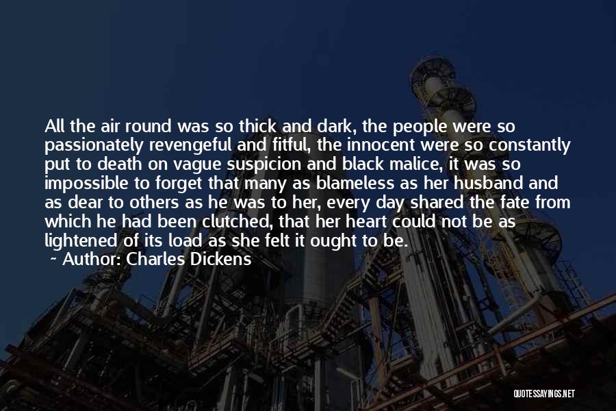 Charles Dickens Quotes: All The Air Round Was So Thick And Dark, The People Were So Passionately Revengeful And Fitful, The Innocent Were