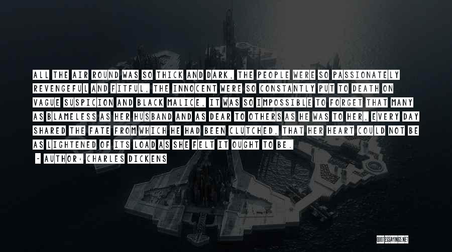 Charles Dickens Quotes: All The Air Round Was So Thick And Dark, The People Were So Passionately Revengeful And Fitful, The Innocent Were