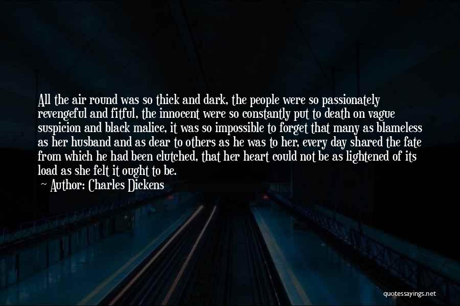 Charles Dickens Quotes: All The Air Round Was So Thick And Dark, The People Were So Passionately Revengeful And Fitful, The Innocent Were