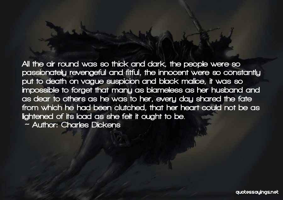 Charles Dickens Quotes: All The Air Round Was So Thick And Dark, The People Were So Passionately Revengeful And Fitful, The Innocent Were