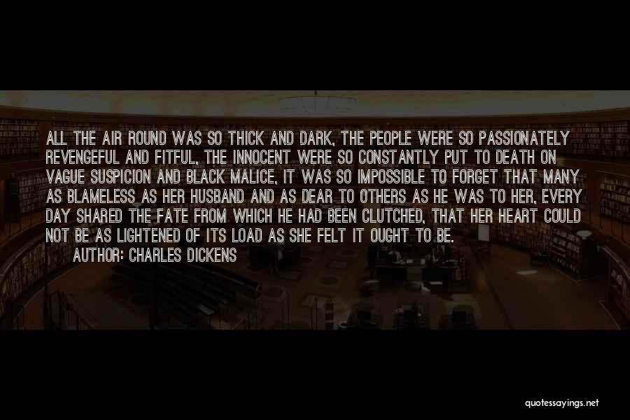 Charles Dickens Quotes: All The Air Round Was So Thick And Dark, The People Were So Passionately Revengeful And Fitful, The Innocent Were