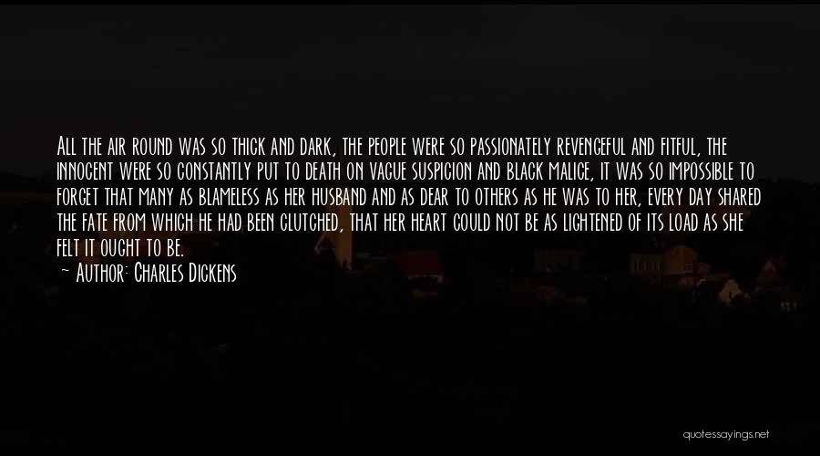 Charles Dickens Quotes: All The Air Round Was So Thick And Dark, The People Were So Passionately Revengeful And Fitful, The Innocent Were