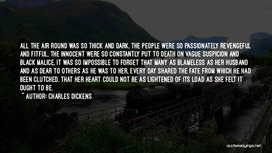 Charles Dickens Quotes: All The Air Round Was So Thick And Dark, The People Were So Passionately Revengeful And Fitful, The Innocent Were