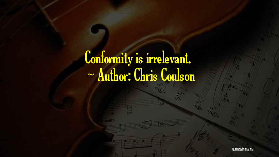 Chris Coulson Quotes: Conformity Is Irrelevant.