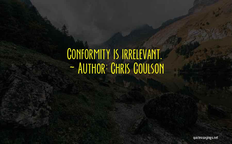 Chris Coulson Quotes: Conformity Is Irrelevant.