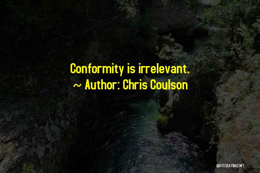 Chris Coulson Quotes: Conformity Is Irrelevant.