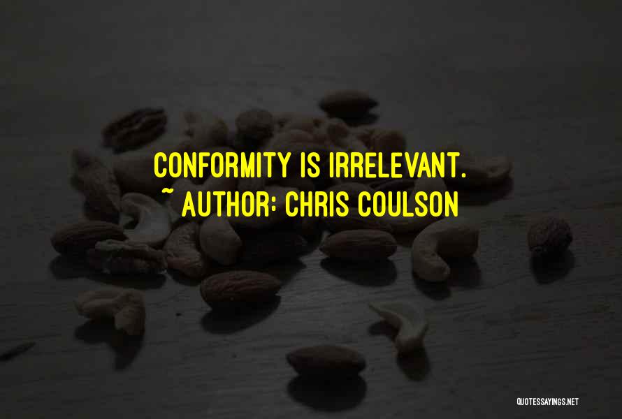 Chris Coulson Quotes: Conformity Is Irrelevant.