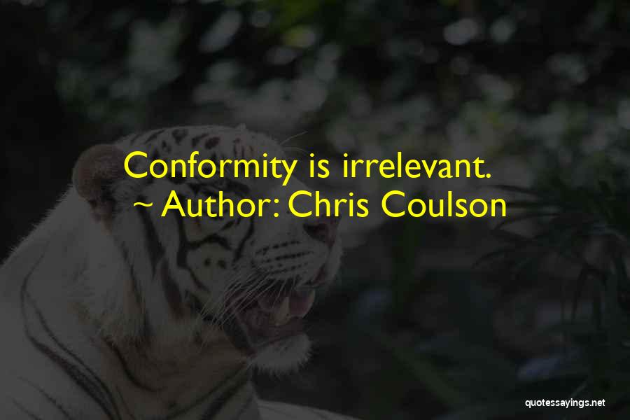 Chris Coulson Quotes: Conformity Is Irrelevant.